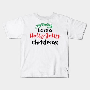 Have a holly jolly Christmas Kids T-Shirt